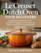 Le Creuset Dutch Oven Voor Beginners: Stapsgewijze handleiding voor het gebruik, de reiniging en het bereiden van perfecte maaltijden in uw geëmaillee by Olivia O. Hartwell