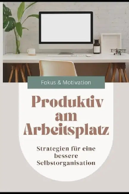 Produktiv am Arbeitsplatz: Strategien für eine bessere Selbstorganisation by Rolf Martin