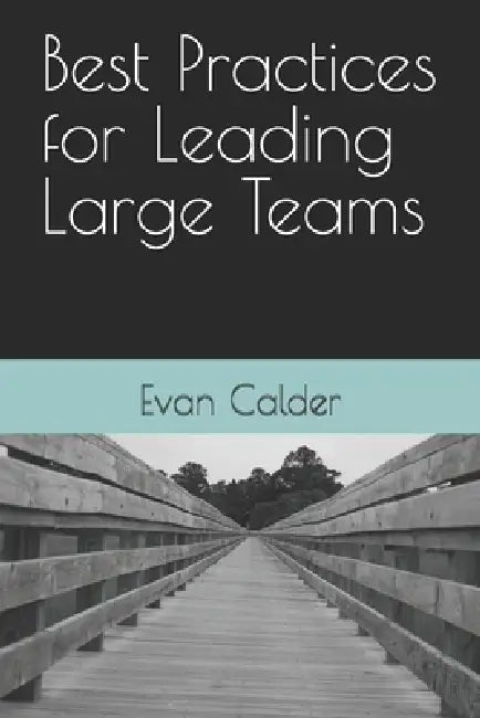 Best Practices for Leading Large Teams by Evan Calder