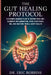 The Gut Healing Protocol: A Science-Backed Plan to Repair Your Gut, Eliminate Inflammation, Food Sensitivities, IBS, and Restore Whole-Body Health by Eric Robbins
