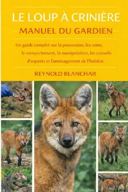 Le Loup À Crinière: Un guide complet sur la possession, les soins, le comportement, la manipulation, les conseils d'experts et l'aménagement de l'habi by Reynold Blanchar