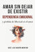 Amar sin dejar de existir: Dependencia emocional y pérdida de libertad en el amor by José Luis Marín Moreno