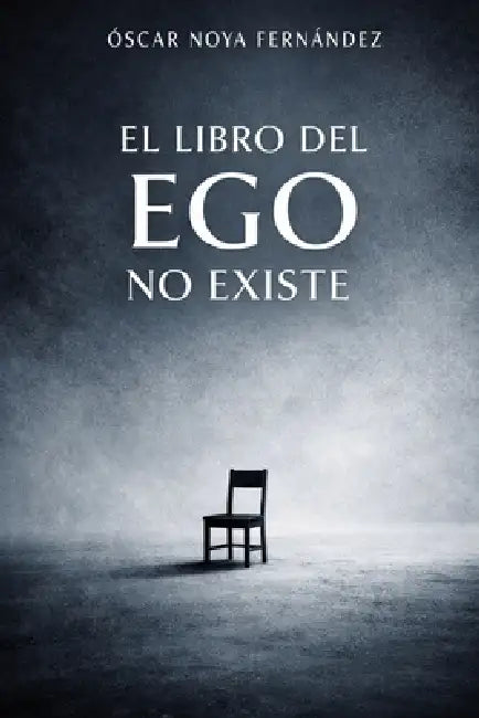 El Libro del Ego No Existe by Oscar Noya Fernandez