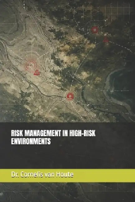 Risk Management in High-Risk Environments by Cornelis Van Houte