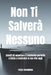 Non Ti Salverà Nessuno: Smetti di aspettare il momento perfetto e inizia a costruire la tua vita oggi by Yuliya Kovalenko