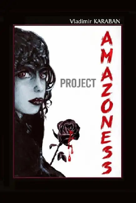 Project "Amazoness": A Spy Thriller of Power, Conspiracy, and Control by Vladimir Karaban