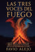 Las Tres Voces del Fuego: Que El Fuego No Te Consuma. Que El Viento No Te Extravíe. Que La Luz Interna Sea Tu Faro by Favio Alejo