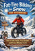 Fat-Tire Biking in Snow for Beginners: How to Ride Safely, Stay Upright, and Enjoy Winter Trails Without Expensive Gear or Experience by John Rhea