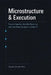 Microstructure & Execution: A Comprehensive Guide: Session Liquidity, Volatility Clustering, and Order Book Dynamics in Global FX by Alice Schwartz, Hayden Van Der Post
