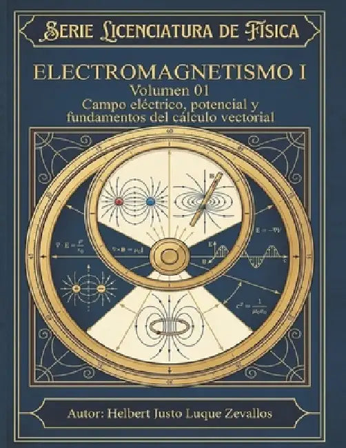 Electromagnetismo I Volumen 01: Campo eléctrico, potencial y fundamentos del cálculo vectorial by Helbert Justo Luque Zevallos