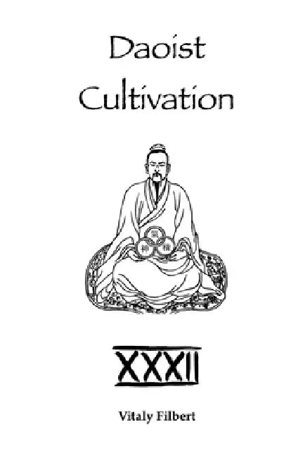 Daoist Cultivation, Book 32: Lingbao Bifa: The Completed Methods of the Numinous Treasure - Essential Teachings of Daoist Inner Alchemy by Vitaly Filbert