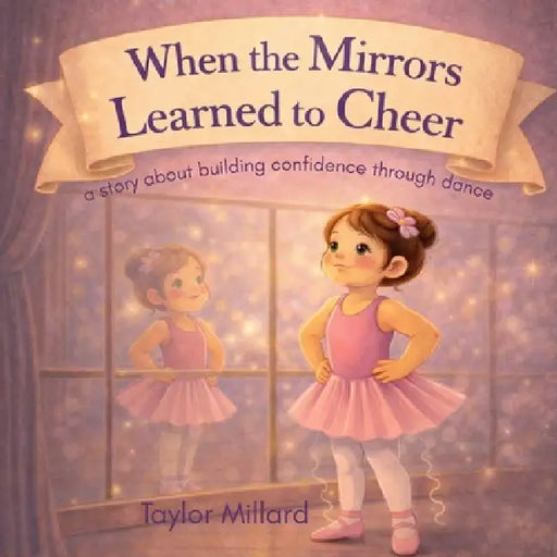 When the Mirrors Learned to Cheer by Kim Kolosvary, Taylor Millard