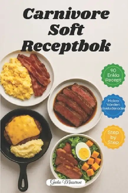 Carnivore Soft Receptbok: 90 Snabba och Enkla Recept på Köttätare med Makrovärden och Steg-för-Steg-Instruktioner by Giulio Massironi