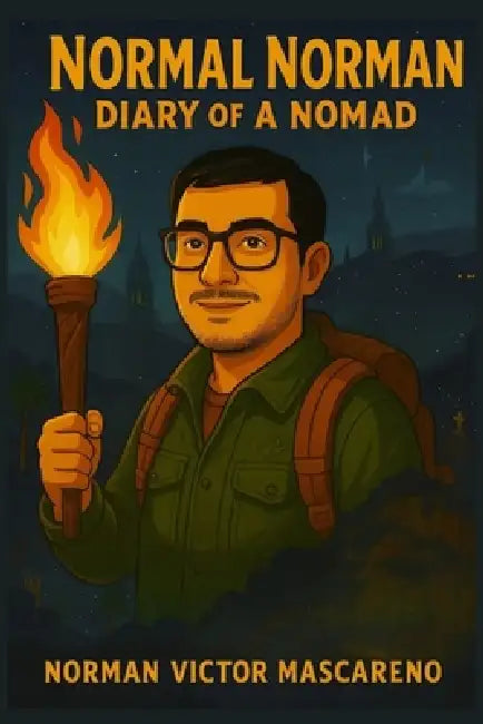 Normal Norman: Diary of a Nomad by Norman Victor Mascareno, Norman Victor Mascareno