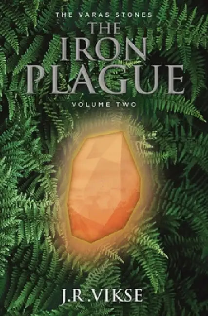 The Iron Plague: Volume Two by J. R. Vikse