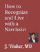 How to Recognize and Live with a Narcissist by J. Walker