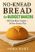 No-Knead Bread for Budget Bakers: 100 One Bowl Loaves+28 Day Pantry Plan by Nora Hart