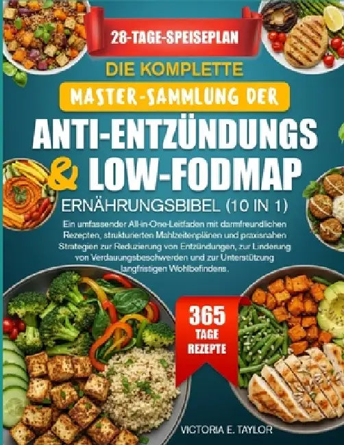 Die Komplette Master-Sammlung Der Anti-Entzündungs- & Low-Fodmap-Ernährungsbibel (10 in 1): Ein umfassender All-in-One-Leitfaden mit darmfreundlichen by Victoria E. Taylor
