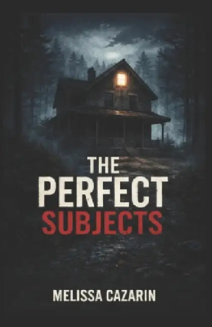 The Perfect Subjects: A Psychological Horror Thriller by Melissa Cazarin