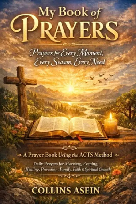 My Book of Prayers: Prayers for Every Moment, Every Season, Every Need: A Prayer Book Using the ACTS Method Daily Prayers for Morning, Evening, Healin by Collins Asein