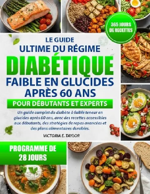 Le Guide Ultime Du Régime Diabétique Faible En Glucides Après 60 ANS - Pour Débutants Et Experts: Un guide complet du diabète à faible teneur en gluci by Victoria E. Taylor