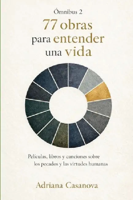 77 obras para entender una vida: Películas, libros y canciones sobre los pecados y las virtudes humanas by Adriana Casanova