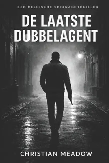 De Laatste Dubbelagent: Een Belgische Spionagethriller by Christian Meadow