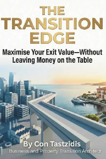 The Transition Edge: Maximise Your Exit Value - Without Leaving Any Money on the Table by Con Tastzidis