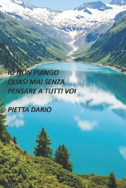 IO Non Piango Quasi Mai Senza Pensare a Tutti Voi by Dario Pietta