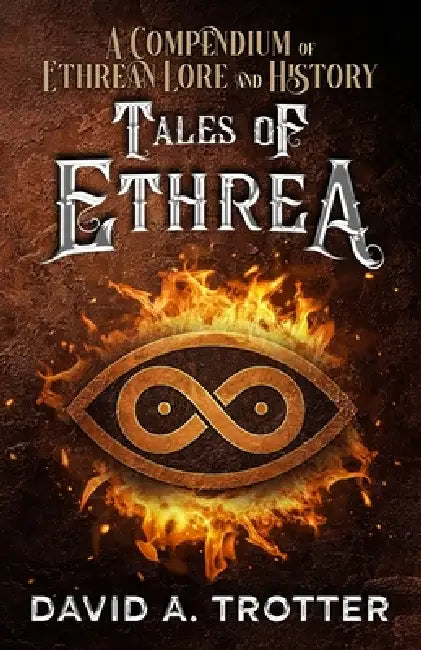 Tales of Ethrea: A Compendium of Ethrean Lore and History by David A. Trotter