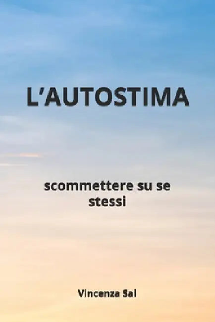 L'Autostima: scommettere su se stessi by Vincenza Sal