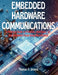 Embedded Hardware Communication: A Practical Guide to Protocols, Interfaces, IoT, and Embedded Vision Using MicroPython by Thomas O. Greene