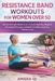 Resistance Band Workout for Women Over 50: Gentle Strength Routines to Improve Mobility, Support Hormonal Changes, and Build Confidence at Any Fitness by Amara Qi