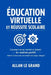Éducation Virtuelle Et Réussite Scolaire: Comment rester motivé et obtenir des résultats positifs même si vous avez un emploi du temps chargé ! by Allan Le Grand, Allan Le Grand