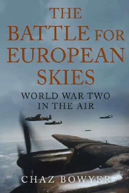 The Battle for European Skies: World War Two in the Air by Chaz Bowyer