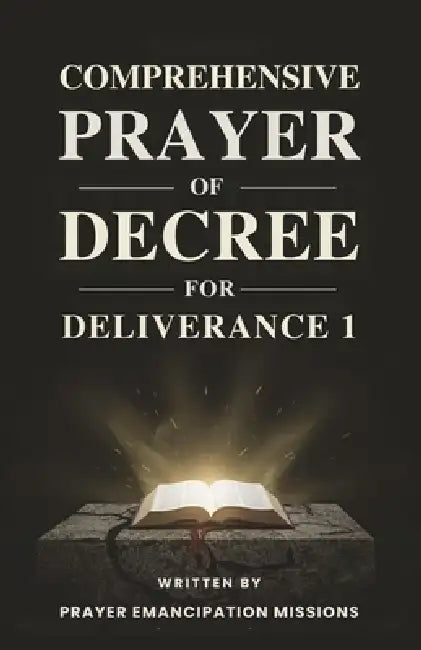 Comprehensive Prayer of Decree for Deliverance 1 by Prayer Emancipation Missions
