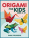Origami for Kids Ages 6-12: Step-by-Step Origami Activities for Beginners-Easy-to-Follow Paper Folding Projects for Kids, Parents & Creative Family Fu by Kara Foldridge