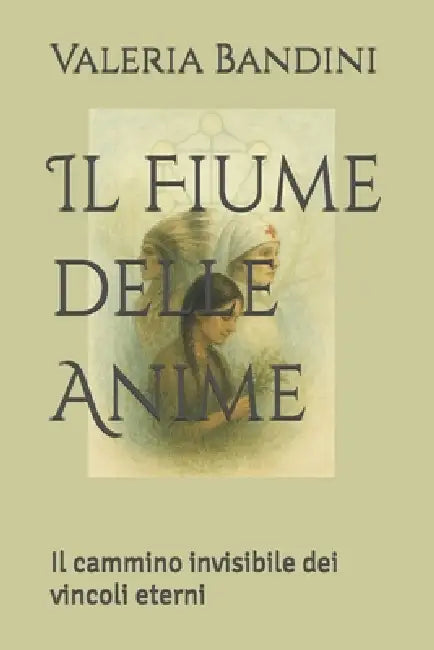 Il Fiume delle Anime: Il cammino invisibile dei vincoli eterni by Valeria Bandini