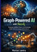 Graph-Powered AI with Neo4j: Designing Intelligent Systems with Knowledge Graphs, Machine Learning, and Generative AI by Marcus Landry