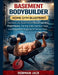 Basement Bodybuilder Home Gym Blueprint: Transform Any Space into a Muscle-Building Powerhouse, Training Splits, Nutrition Plans, and Progressive Prog by Hobman Jack