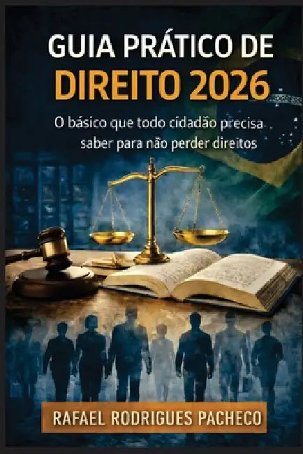 Guia Prático do Direito - 2026: O básico que todo cidadão precisa saber para não perder direitos by Rafael Rodrigues Pacheco