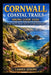 Cornwall Coastal Trails Hiking Guide 2026: Scenic Walks, Hidden Coves & Cliffside Adventures by Lamina Joseph