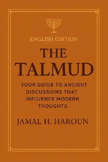 The talmud: Your Guide to Ancient discussions That Influence Modern Thought by Jamal H. Haroun