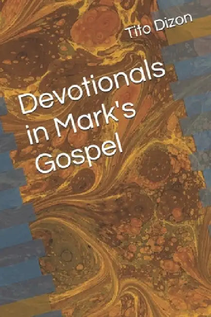 Devotionals in Mark's Gospel by Tito Dizon