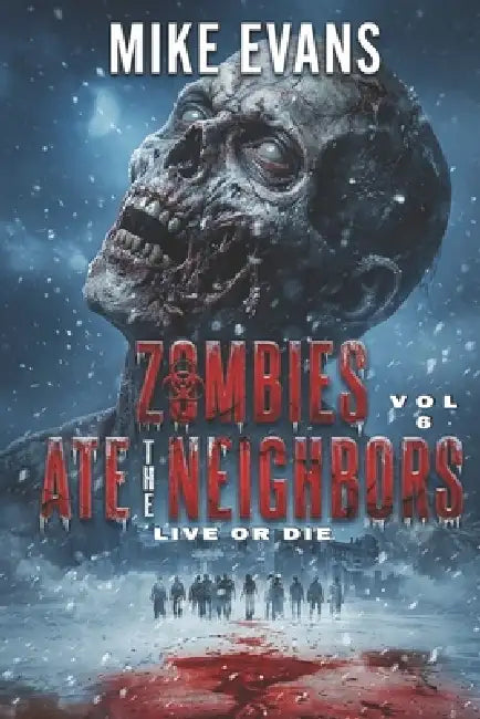Live or Die: The Dead Rise Series Book 6 (Zombies Ate the Neighbors) by Mike Evans