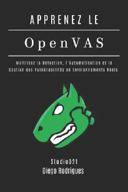APPRENEZ OpenVAS: Maîtrisez la Détection, l'Automatisation et la Gestion des Vulnérabilités en Environnements Réels by Studiod21 Smart Tech Content, Diego Rodrigues