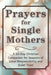 Prayers for Single Mothers: A 60-Day Christian Companion for Seasons of Great Responsibility and Quiet Trust by Candleblossom Press