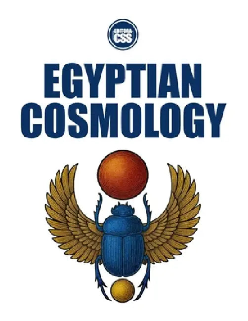 EGYPTIAN COSMOLOGY - From the Beginning to the Emergence of Humans and Heroes by Css Editora Civis Studio Sapientia