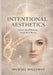 Intentional Aesthetics: Science - Based Skincare, Longevity & Beauty by Michael Holleman