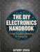 The DIY Electronics Handbook: From Troubleshooting to Final Fix by Anthony Joshua